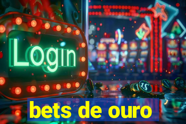 bets de ouro